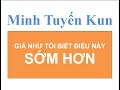 GIÁ NHƯ TÔI BIẾT ĐƯỢC ĐIỀU NÀY SỚM HƠN