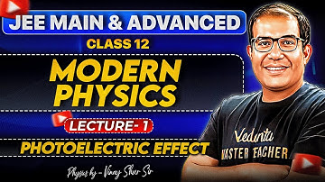 JEE 2026 | Modern Physics JEE | Class 12 | Lecture 1 | Photoelectric Effect | Vinay Shur Sir