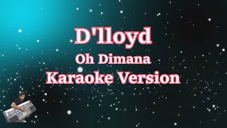Video thumbnail of "D'LLOYD - OH DIMANA (Karaoke Lirik Tanpa Vocal)"