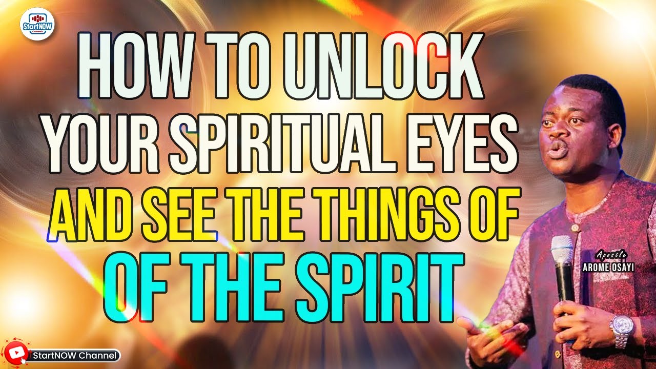 HOW TO UNLOCK YOUR SPIRITUAL EYE | APOSTLE AROME OSAYI - YouTube