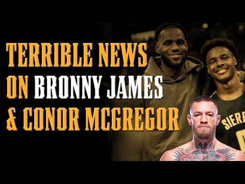 TERRIBLE News on Bronny James & Conor McGregor.