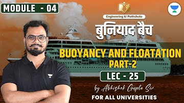 Lec 25 | Module - 4 | Buoyancy & Floatation (Part 02) | बुनियाद बैच | Abhishek Sir
