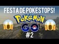 FESTA DE POKESTOPS! LOTADO! POKEMON GO #2