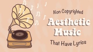 Non Copyrighted Aesthetic Music That Have Lyrics (Vocals) | Chill Background Music Playlist 🎤