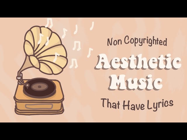 Non Copyrighted Aesthetic Music That Have Lyrics (Vocals) | Chill Background Music Playlist 🎤 class=