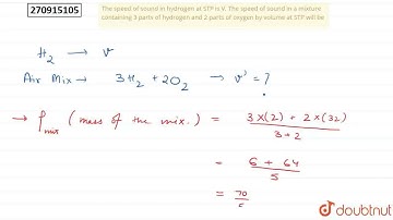 The speed of sound in hydrogen at STP is V. The speed of sound in a mixturecontaining 3 parts of...
