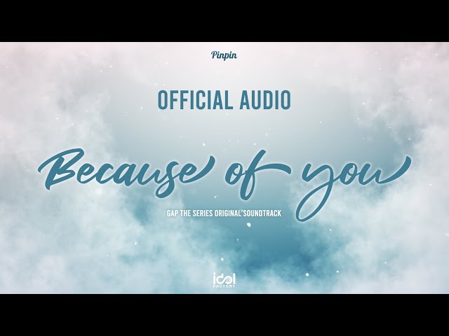 [ Official Audio ] Because of you - Pinpin Ost.ทฤษฎีสีชมพู GAP The series class=
