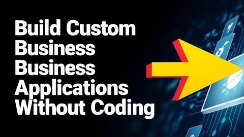 How to Build Custom Business Applications Without Coding 