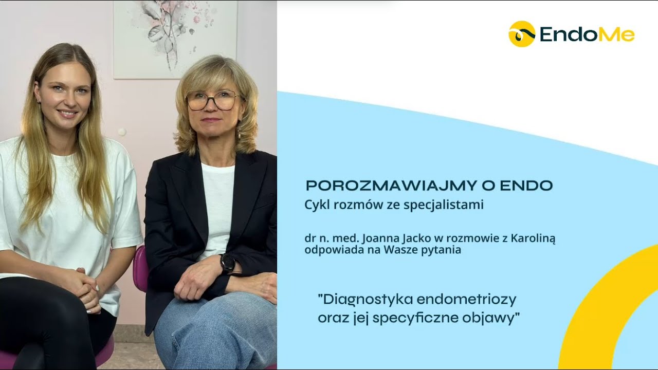 Porozmawiajmy o endo - objawy i diagnostyka. Dr n. med. Joanna Jacko