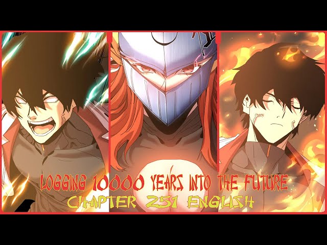 LOGGING 10000 YEARS INTO THE FUTURE CHAPTER 251 ENGLISH