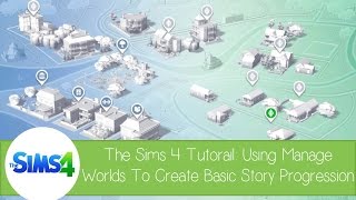 The Sims 4 Tutorial: Using 'Manage Worlds' to create your own basic Story Progression The Sims 4 Tutorial: Using 'Manage Worlds' to create your own basic Story Progression
