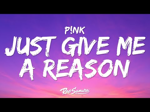 P!nk, Nate Ruess - Just Give Me A Reason (Lyrics) "we can learn to love again"