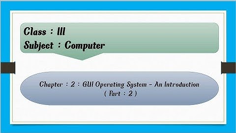 GUI Operating System - An Introduction | Class :3 | Chapter : 2 | Part : 2  Start Button,Taskbar etc
