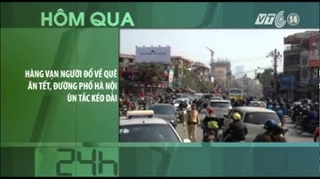 VTC14_Hàng vạn người đổ về quê ăn Tết, đường phố Hà Nội ùn tắc kéo dài
