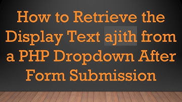 How to Retrieve the Display Text ajith from a PHP Dropdown After Form Submission