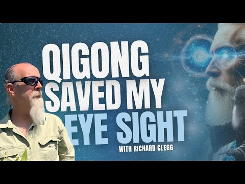 Qigong Saved My Eyesight - Richard Clegg's Vision Journey.