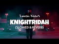 Imran Khan Knightridah Slowed Reverb Lofi Edits Imran Khan Knightridah Slowed Reverb Lofi Edits