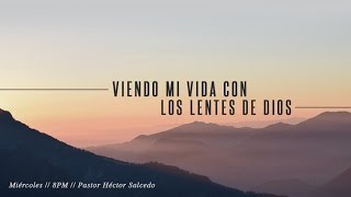 01.- Introducción - Viendo mi vida con los lentes de Dios - Pastor Héctor Salcedo
