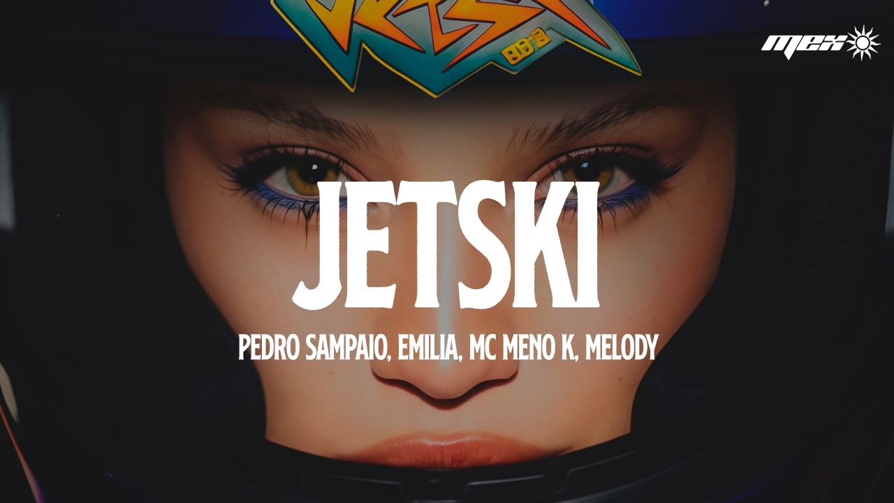 ⁣PEDRO SAMPAIO, Emilia, MC Meno K, Melody - JETSKI REMIX (Letra)