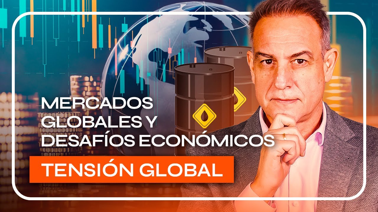 MERCADOS GLOBALES en TENSIÓN: CRISIS GEOPOLÍTICA y DESAFÍOS ECONOMICOS ...