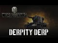 World of tanks  derpity derp