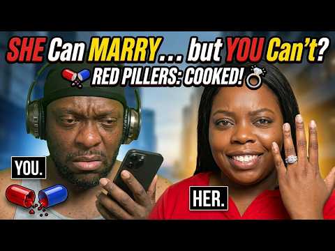 SHE Can Get Married And YOU Can't? Red Pillers Are COOKED!