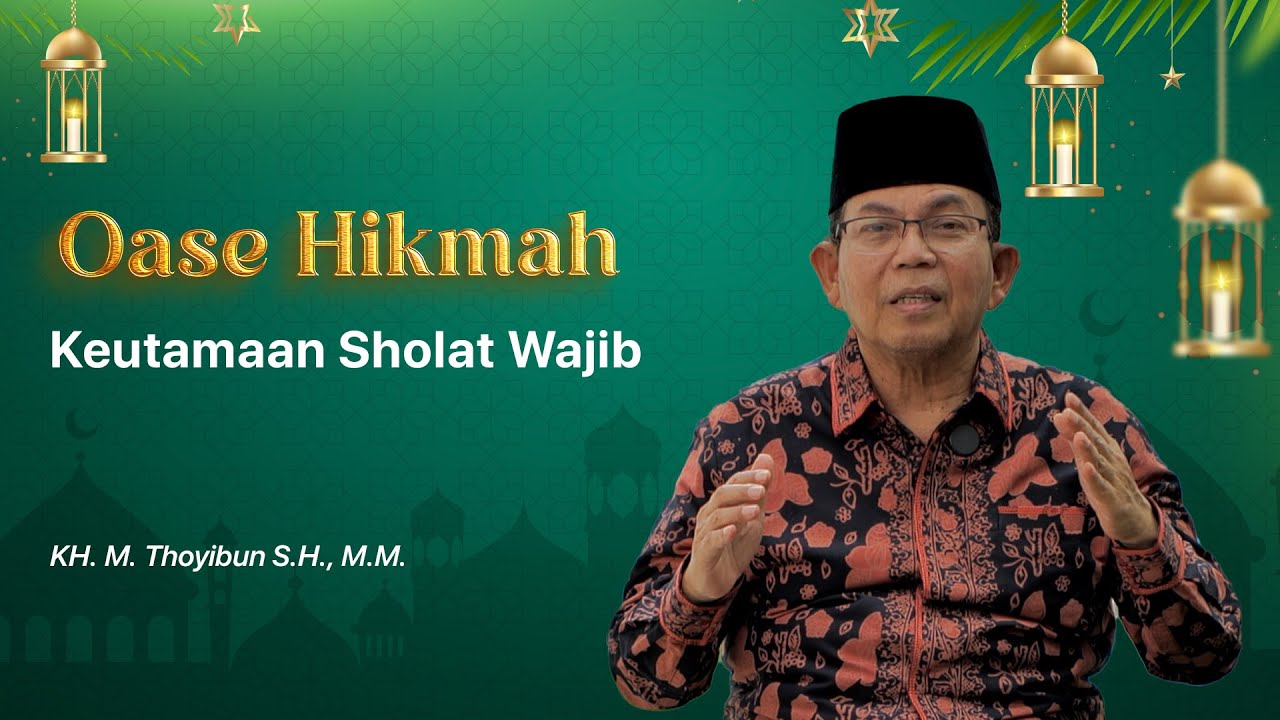 KEUTAMAAN SHOLAT WAJIB | KH. M. THOYIBUN Oase Hikmah