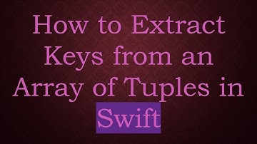 How to Extract Keys from an Array of Tuples in Swift