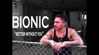 Bionic - &quot;Better without you&quot;