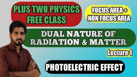 Dual Nature of Radiation and Matter in class 12 Physics | Lecture 1 | Focus Area and Non Focus Area
