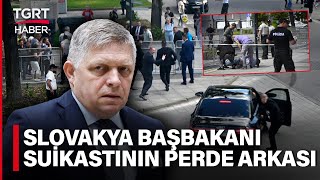 Robert Fico Suikastının Perde Arkası: Slovak Başbakanı Kim Vurdu? - TGRT Haber