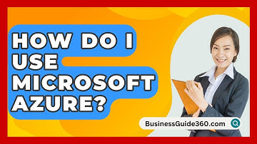 How Do I Use Microsoft Azure? - BusinessGuide360.com