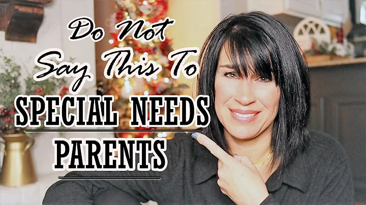 WHAT NOT TO SAY TO SPECIAL NEEDS PARENTS/ Adoptive...