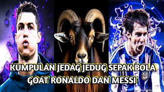KUMPULAN JEDAG JEDUG SEPAK BOLA GOAT RONALDO DAN GOAT MESSI 2025🤯🐏 || JJ BOLA GOAT