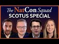 SCOTUS SPECIAL | The NatCon Squad | Episode 71