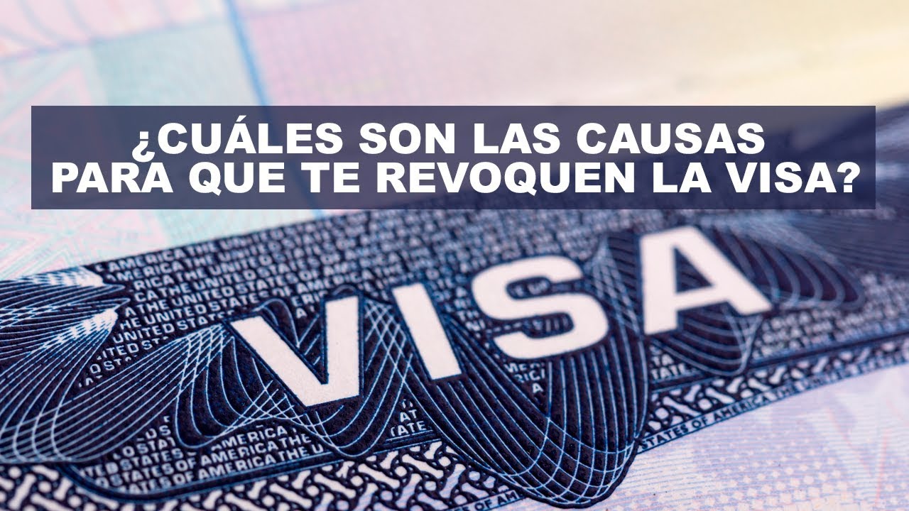 finanzas uaslp ¿Cuáles son las causas para que te revoquen la visa?