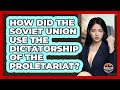 How Did The Soviet Union Use The Dictatorship Of The Proletariat? - Socialism Explained