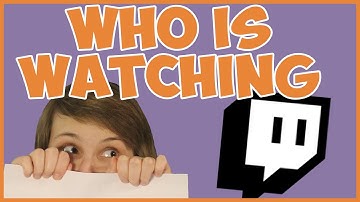 Twitch Who Is Watching Your Stream