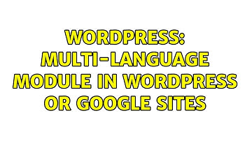 Wordpress: Multi-language module in Wordpress or Google sites (2 Solutions!!)