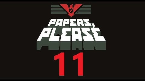 Papers, Please (Part 11 Glory to Arstotzka)