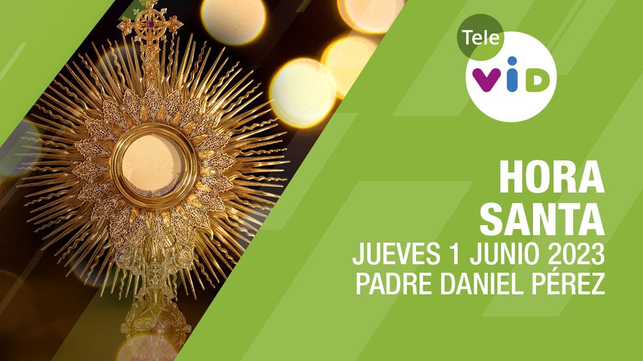 Hora Santa 🕯 Jueves 1 Junio 2023, Padre Daniel Pérez - Tele VID - YouTube