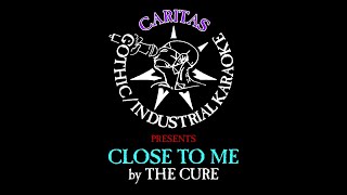 The Cure - Close to Me - Karaoke Instrumental w. Lyrics - Caritas Goth Karaoke