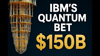 IBM Is Betting $150 Billion on the Future of Quantum Computing