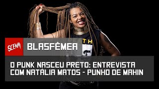 Blasfêmea - O punk nasceu preto! Entrevista com Natália Matos (Punho de Mahin)