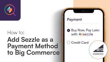How to Add Sezzle as Payment Option to your BigCommerce Store
