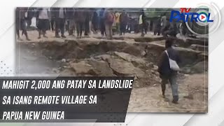 Mahigit 2,000 ang patay sa landslide sa isang remote village sa Papua New Guinea | TV Patrol