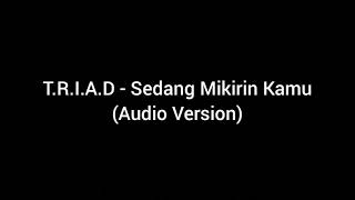 T.R.I.A.D - Sedang Mikirin Kamu (Audio Version)