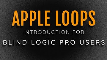 Introduction To AppleLoops - Getting Started With The Loop Browser Using VoiceOver