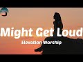 Elevation Worship - Might Get Loud (feat. Chris Brown, Brandon Lake & Tiffany Hudson) (Lyrics) It m