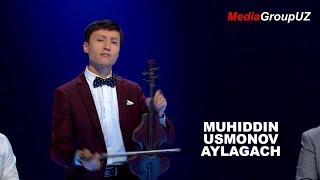 Muhiddin Usmonov - Aylagach | Мухиддин Усмонов Айлагач